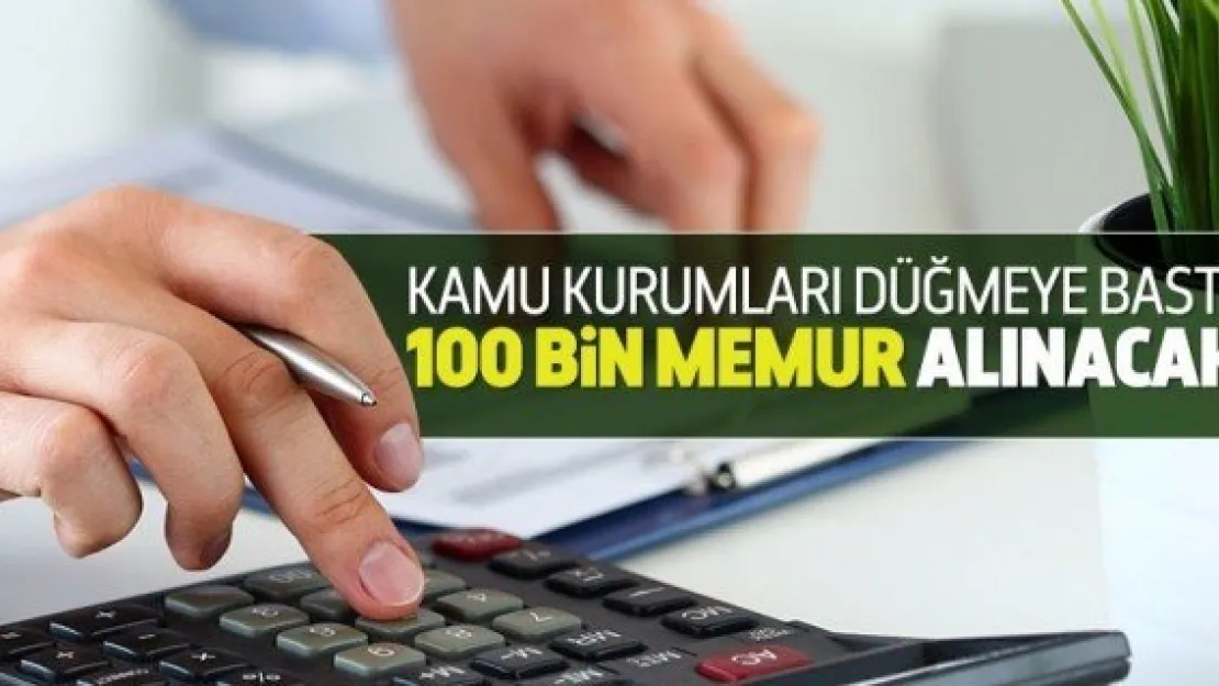 Kamuya 100 bin memur alınacak