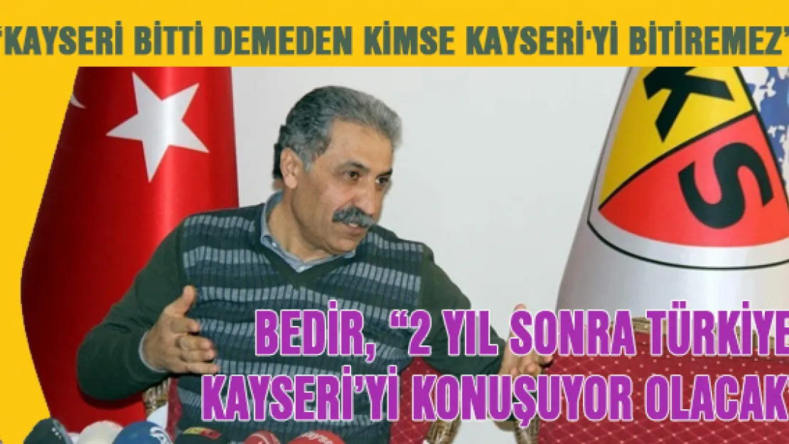 'Kayseri Bitti Demeden Kimse Kayseri'yi Bitiremez'