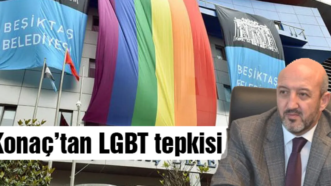 Konaç'tan LGBT tepkisi