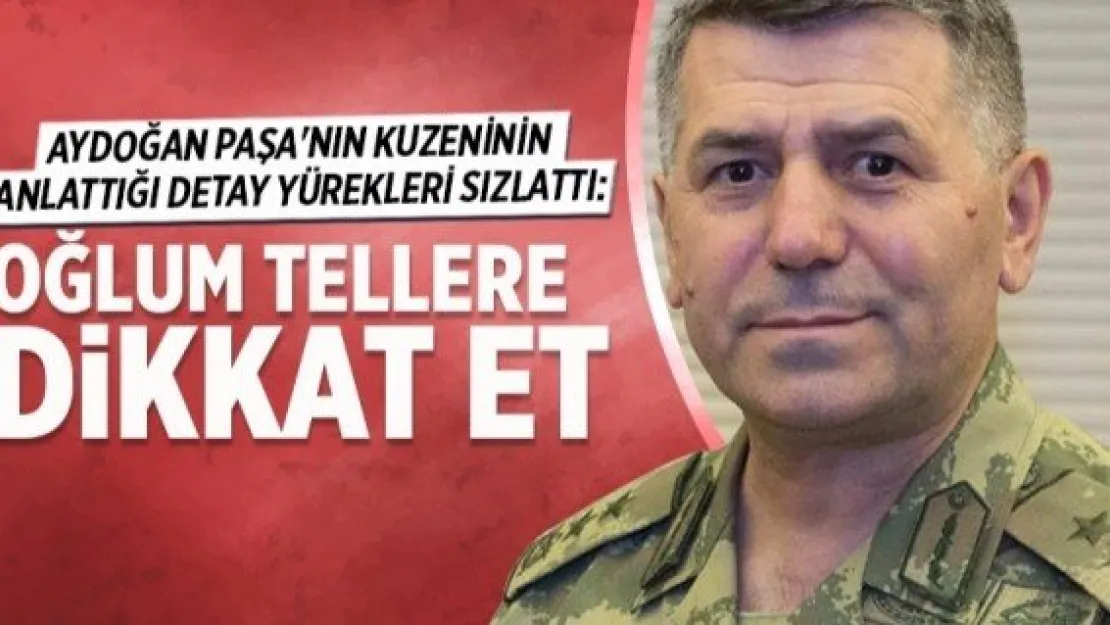 Kuzeni Tümgeneral Aydoğan Aydın'ı anlattı