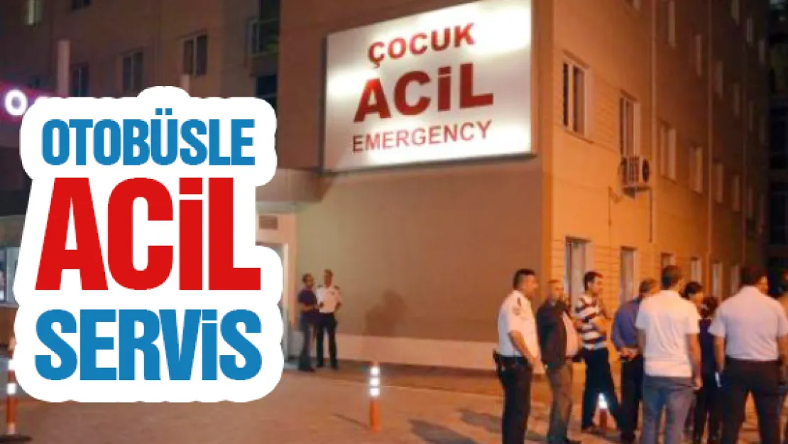 OTOBÜSLE 'ACİL' SERVİS