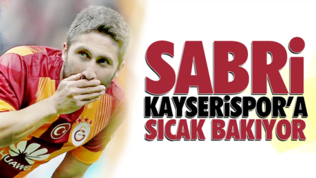 Sabri Kayserispor'a sıcak bakıyor