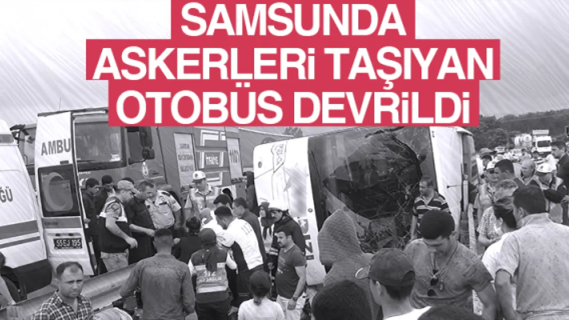 SAMSUNDA ASKERLERi TAŞIYAN OTOBÜS DEVRiLDi