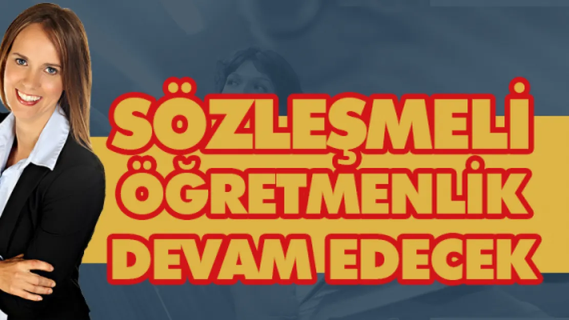 SÖZLEŞMELİ ÖĞRETMENLİK DEVAM EDECEK