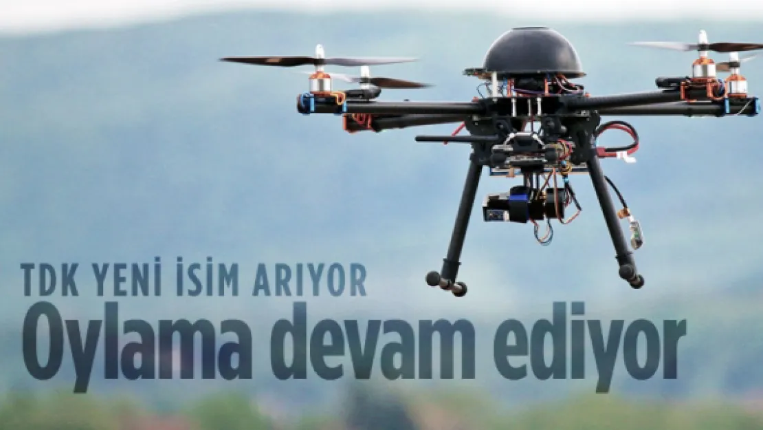 TDK Drone'a Türkçe isim arıyor