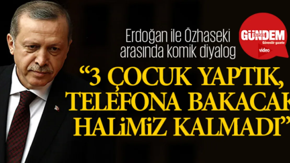 "Telefona bakacak halimiz kalmadı"