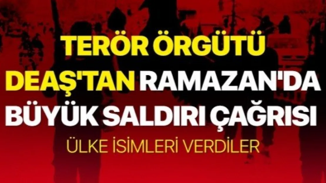 Terör örgütü DEAŞ'tan Ramazan'da büyük saldırı çağrısı