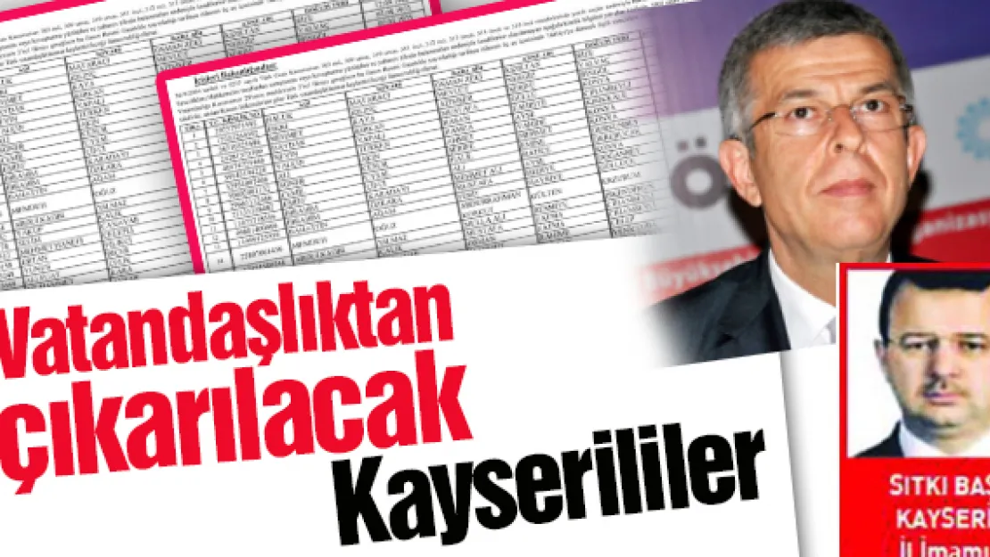 Vatandaşlıktan çıkarılacak Kayserililer