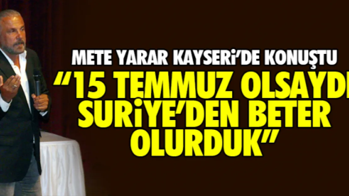 '15 Temmuz olsaydı Suriye'den beter olurduk'