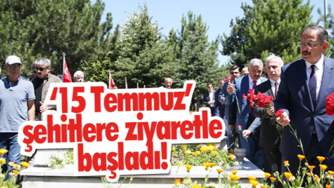 ཋ Temmuz' şehitlere ziyaretle başladı!