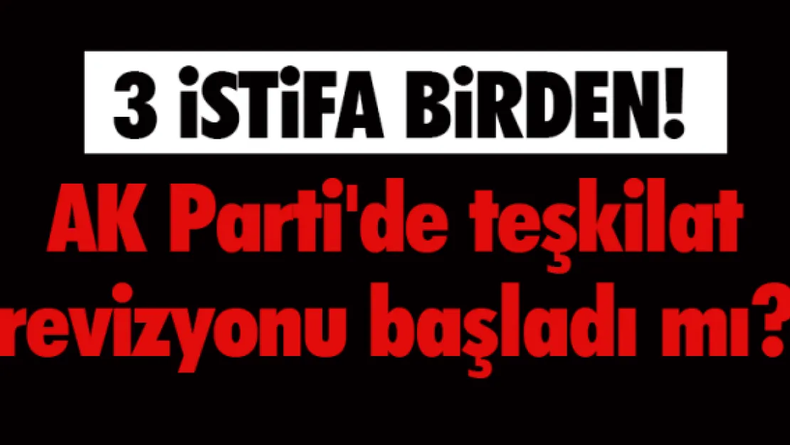 3 istifa birden!