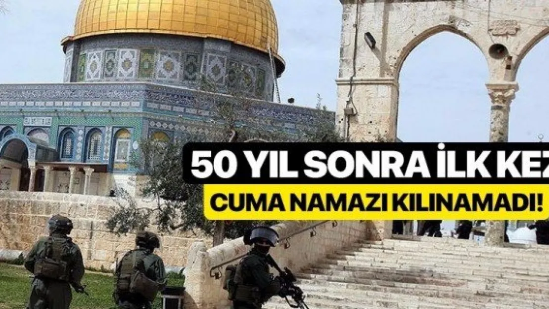 50 yıl sonra ilk kez Mescid-i Aksa'da cuma kılınamadı