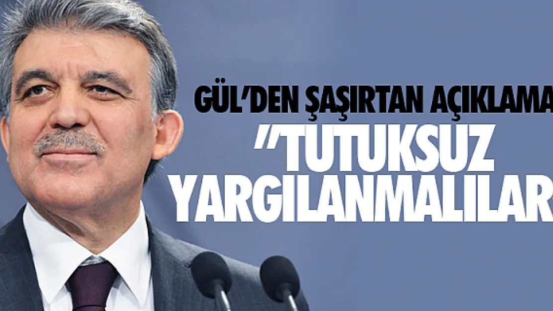 ABDULLAH GÜL'DEN ŞAŞIRTAN AÇIKLAMA