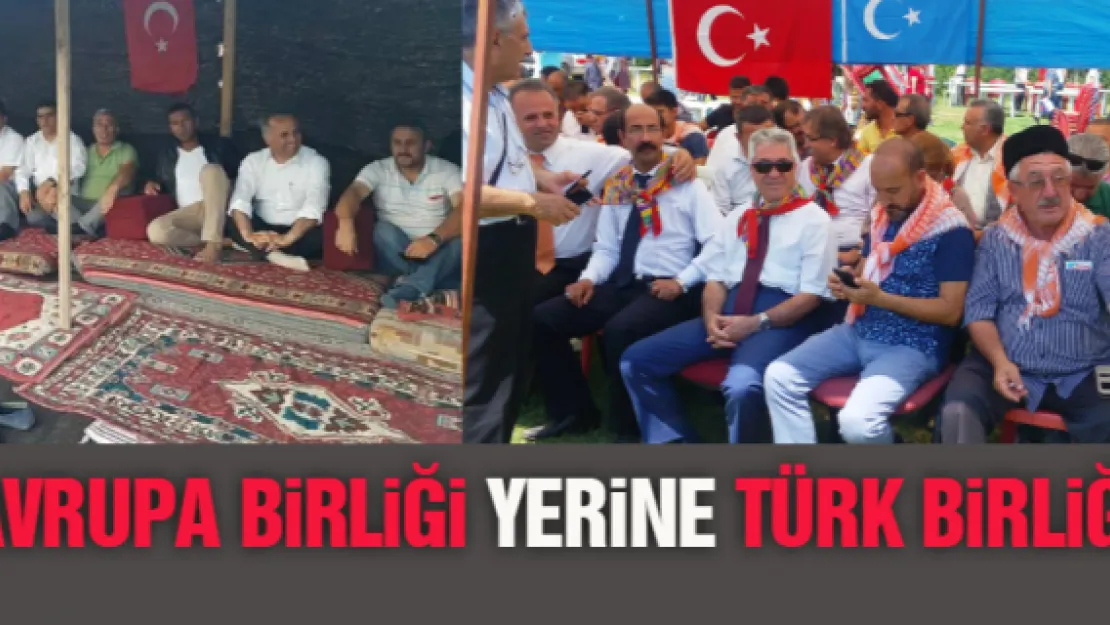 AVRUPA BİRLİĞİ YERİNE TÜRK BİRLİĞİ