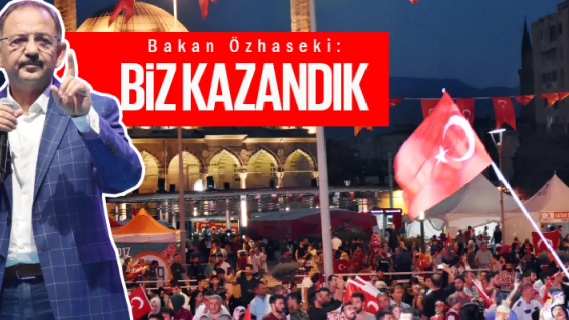 Bakan Özhaseki: BİZ KAZANDIK