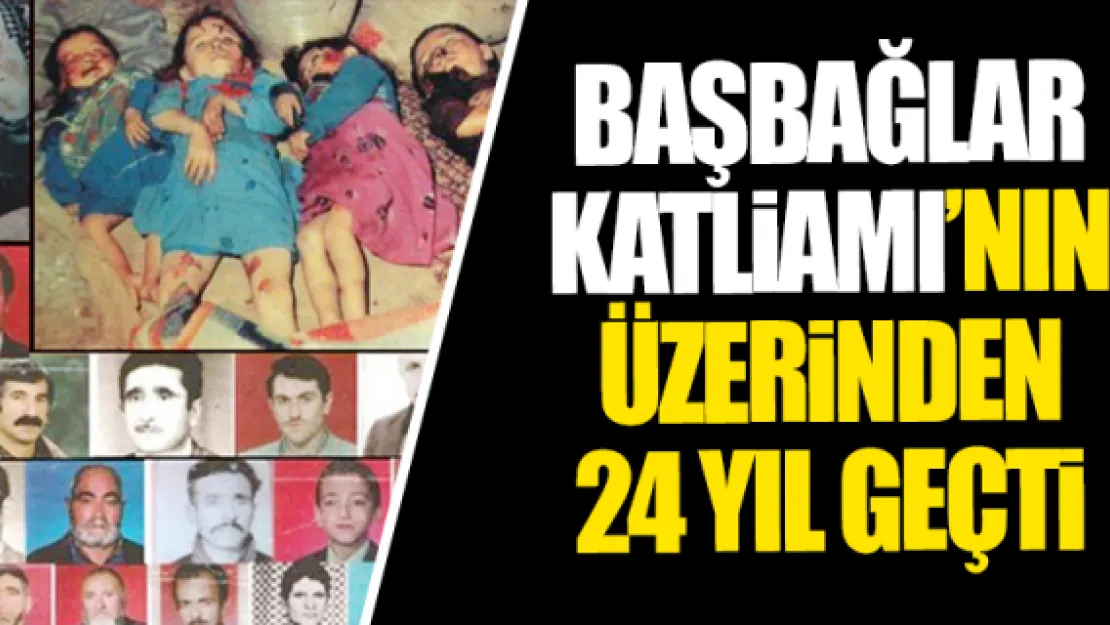 BAŞBAĞLAR KATLiAMI'NIN ÜZERiNDEN 24 YIL GEÇTi