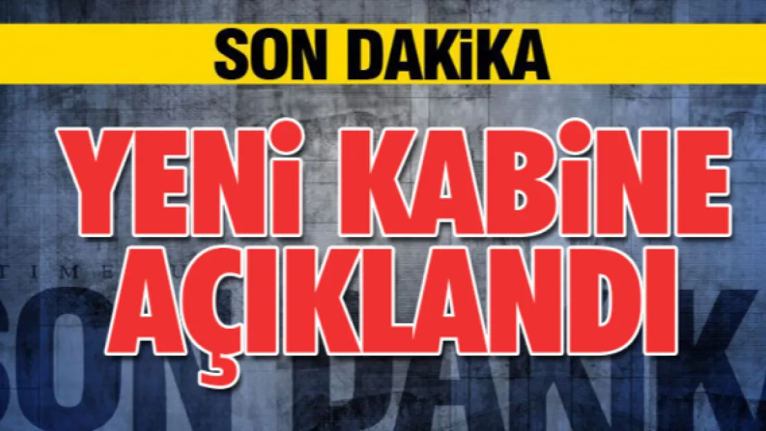 Başbakan Yıldırım yeni kabineyi açıkladı!