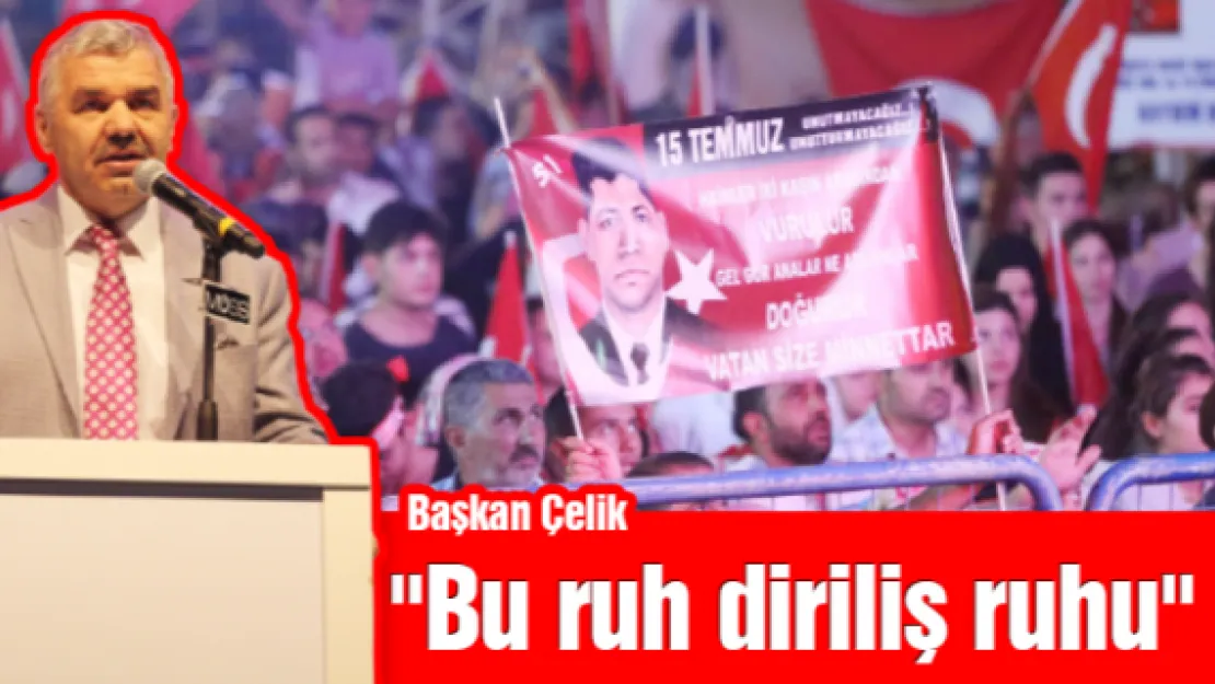 Başkan Çelik, &quotBu ruh diriliş ruhu"