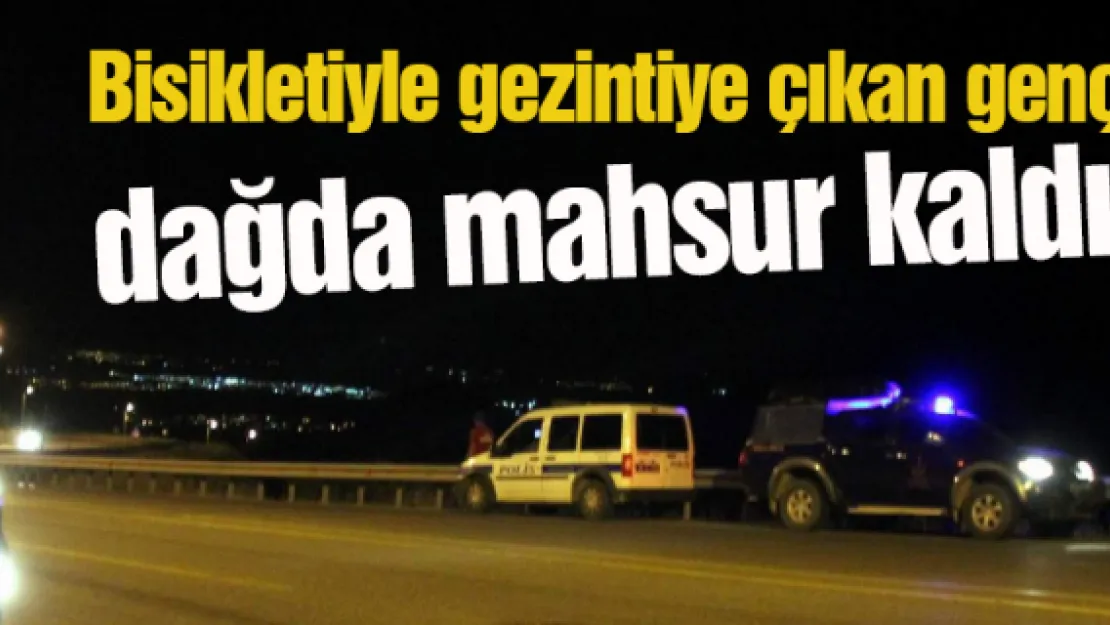 Bisikletli genç dağda mahsur kaldı