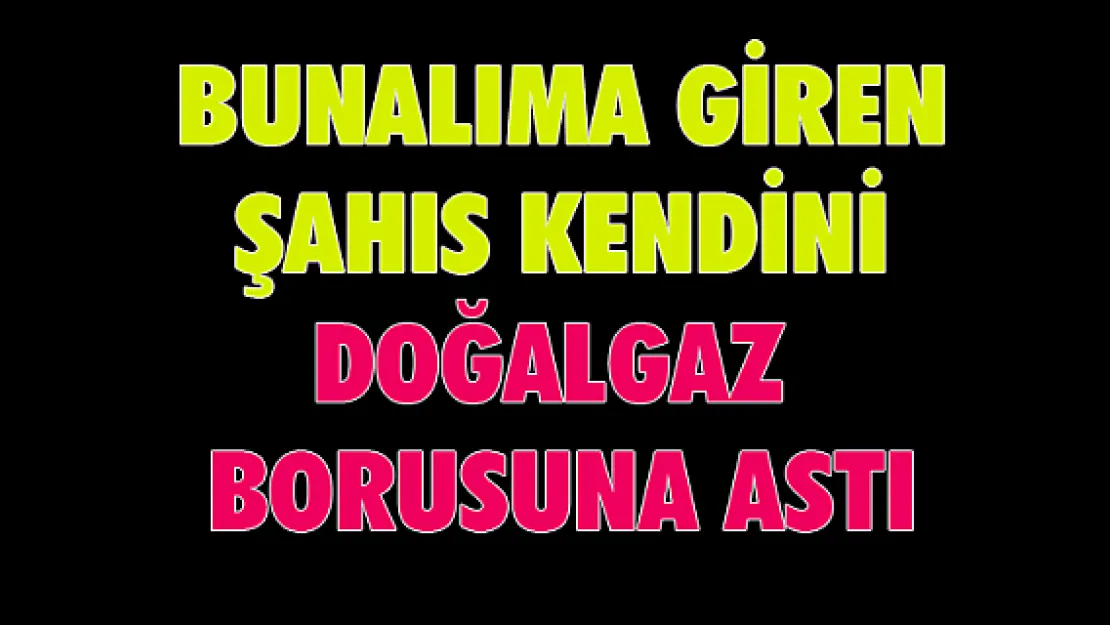 Bunalıma giren şahıs kendini astı