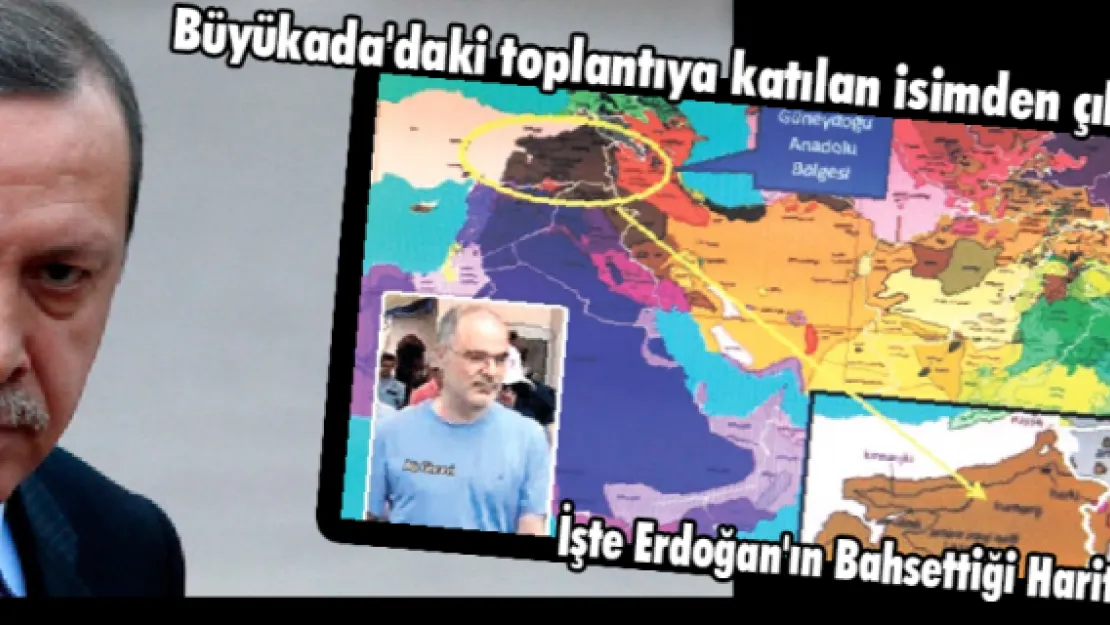 Büyükada'daki toplantıya katılan isimden çıktı! İşte Erdoğan'ın bahsettiği harita