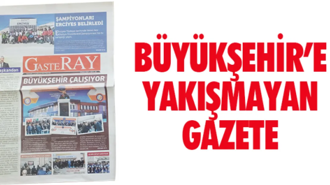 BÜYÜKŞEHİRE YAKIŞMAYAN GAZETE