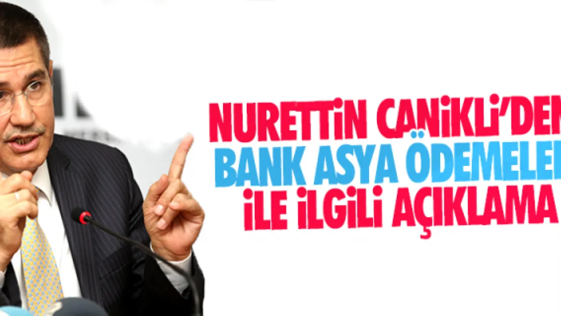 Canikli'den Bank Asya ödemeleri açıklaması