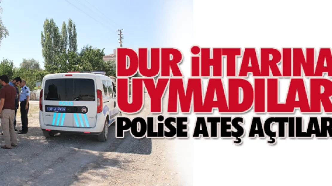 DUR iHTARINA UYMADILAR POLiSE ATEŞ AÇTILAR