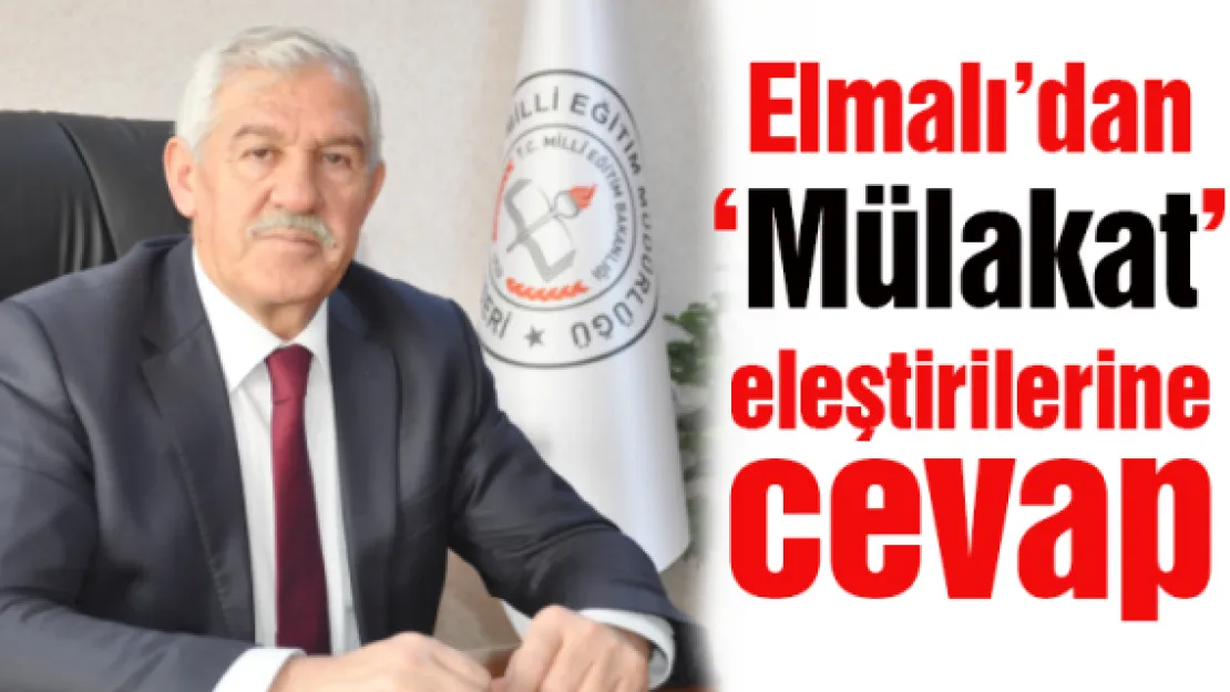 Elmalı'dan 'Mülakat' eleştirilerine cevap