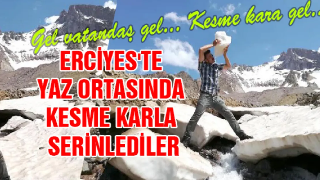 Erciyes'te yaz ortasında kesme karla serinlediler