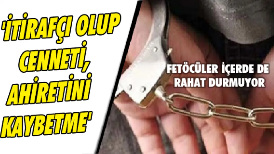 FETÖ sanığına "İtirafçı olup cenneti, ahiretini kaybetme" baskısı