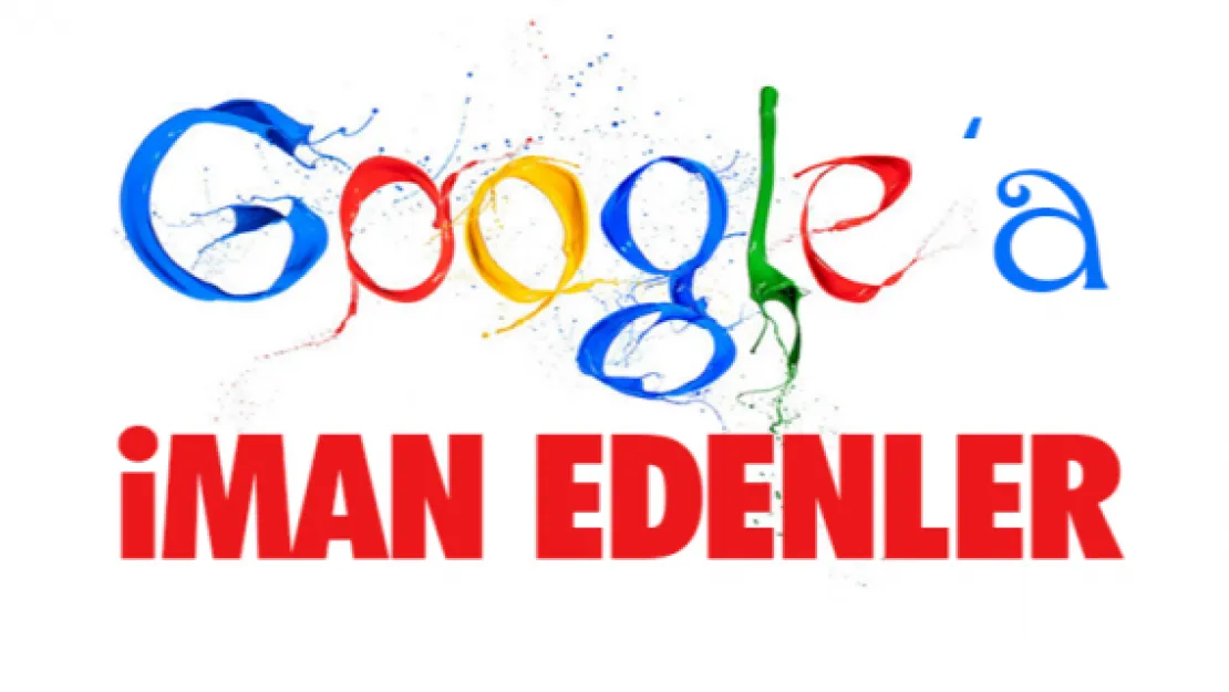 Google'a iman edenler!