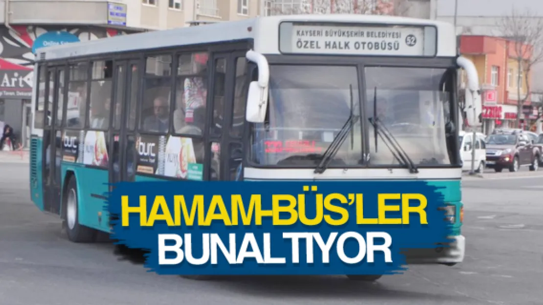 HAMAM-BÜS'LER BUNALTIYOR