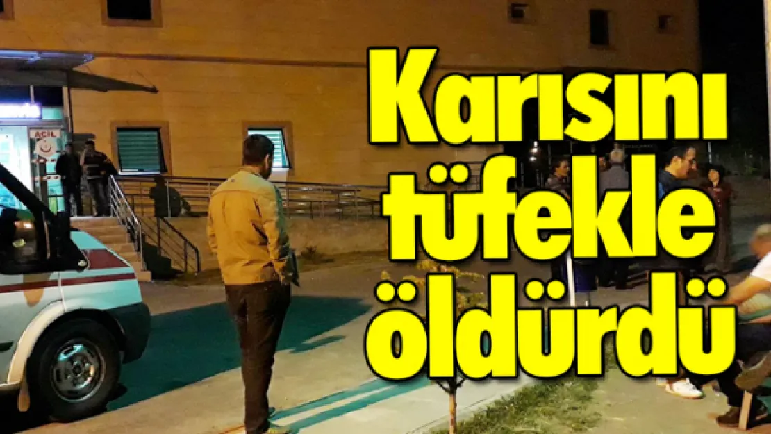 Karısını tüfekle öldürdü