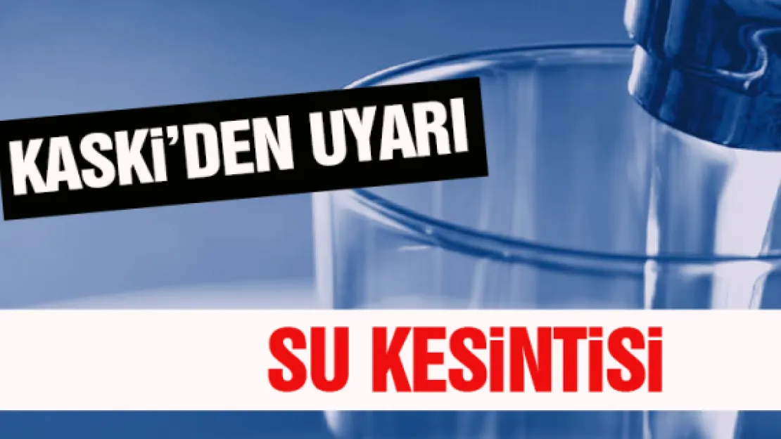 KASKİ'DEN  SU KESİNTİSİ UYARISI