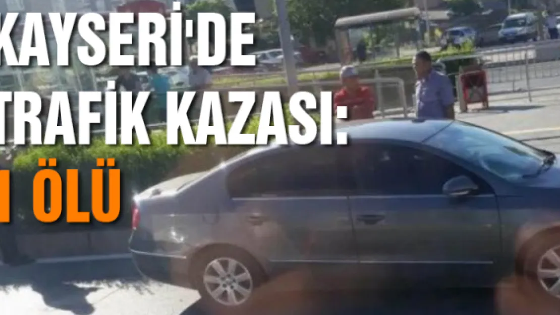 Kayseri'de trafik kazası: 1 ölü