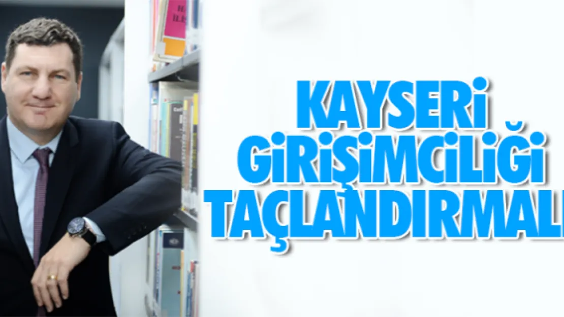 Kayseri girişimciliğini taçlandırmalı