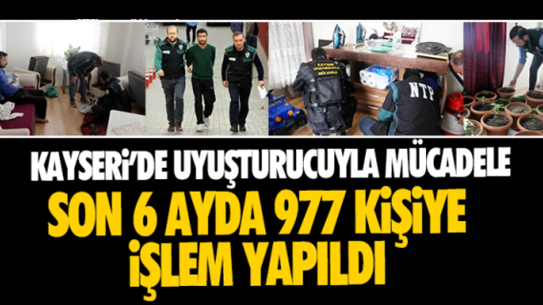 Kayseri'de son 6 ayın uyuşturucu raporu
