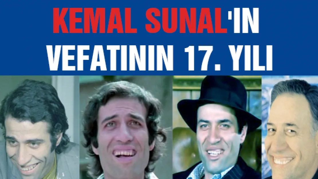 KEMAL SUNAL'IN VEFATININ 17. YILI