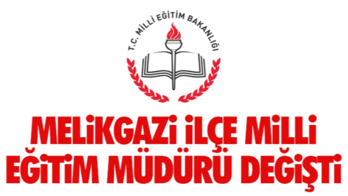 Melikgazi İlçe Milli Eğitim Müdürü değişti