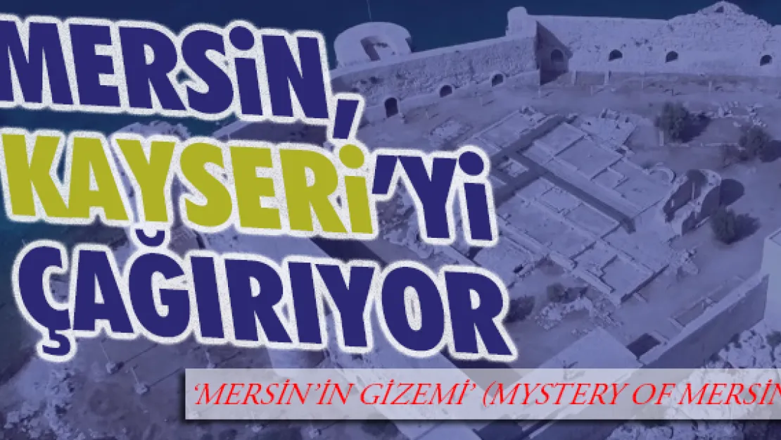 MERSİN, KAYSERİ'Yİ ÇAĞIRIYOR