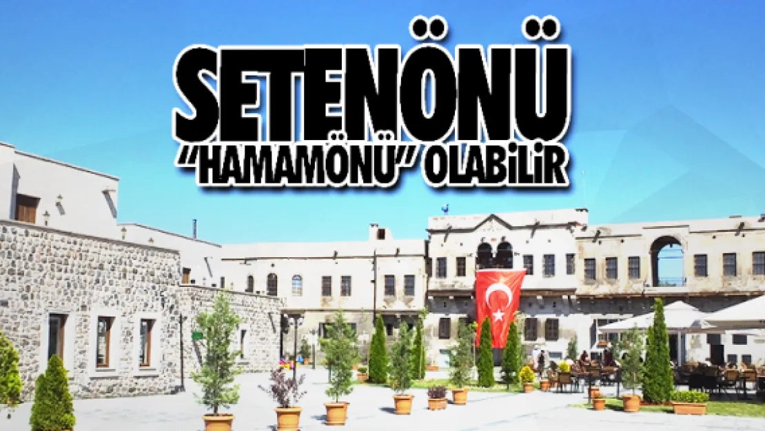 SETENÖNÜ 'HAMAMÖNÜ' OLABİLİR