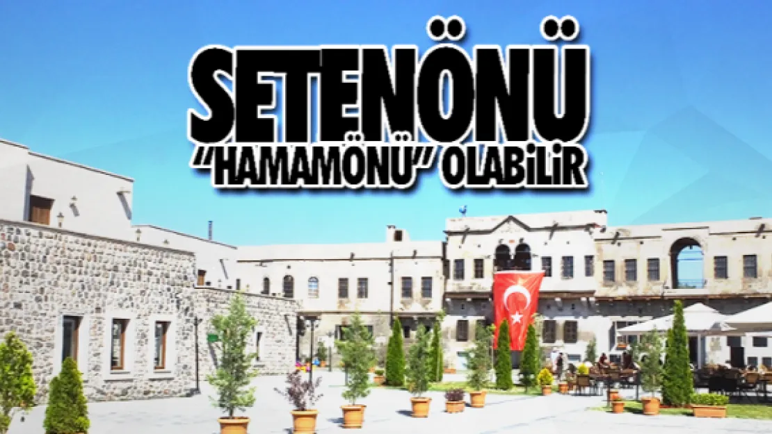 SETENÖNÜ 'HAMAMÖNÜ' OLABİLİR