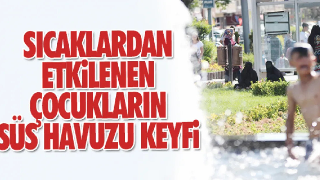 SICAKLARDAN  ETKiLENEN  ÇOCUKLARIN SÜS HAVUZU KEYFi