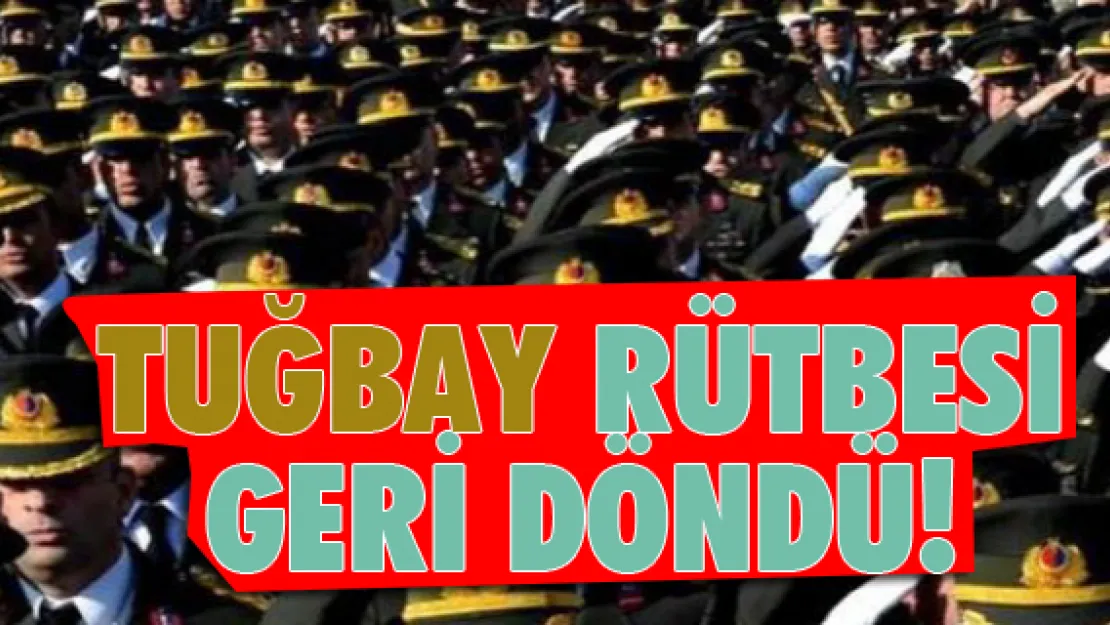 'Tuğbay' rütbesi geri döndü