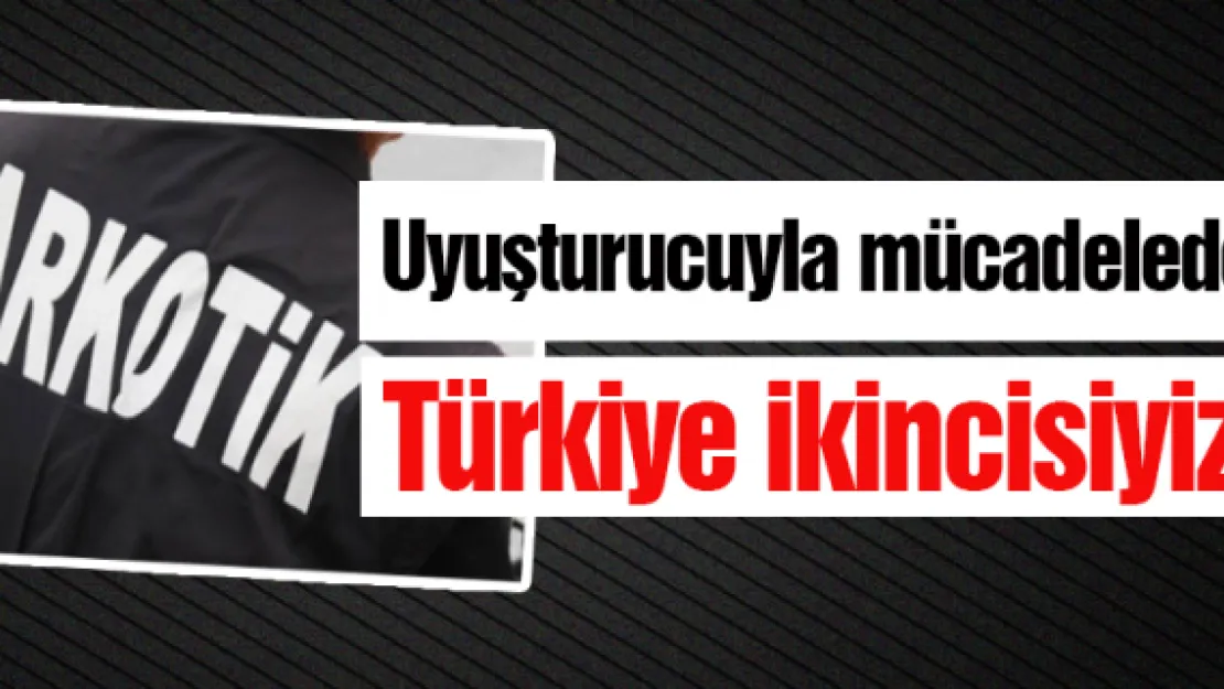 Uyuşturucuyla mücadelede Türkiye ikincisiyiz