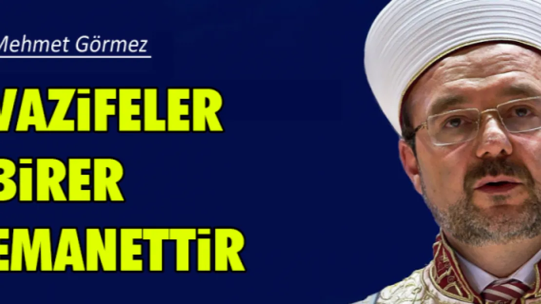 VAZİFELER BİRER EMANETTİR