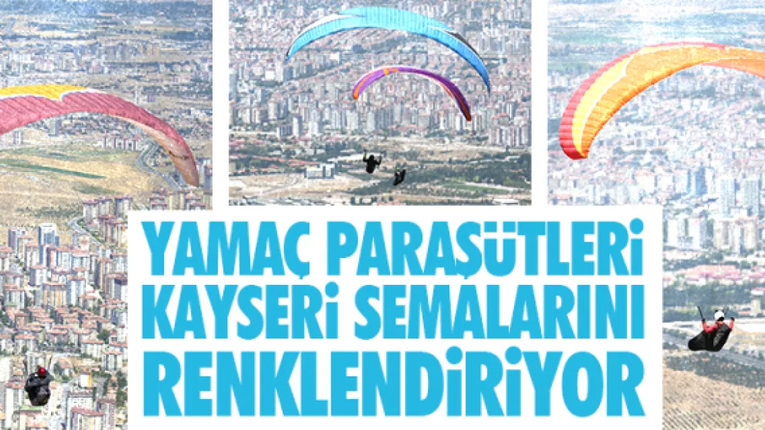 Yamaç paraşütleri Kayseri semalarını renklendiriyor