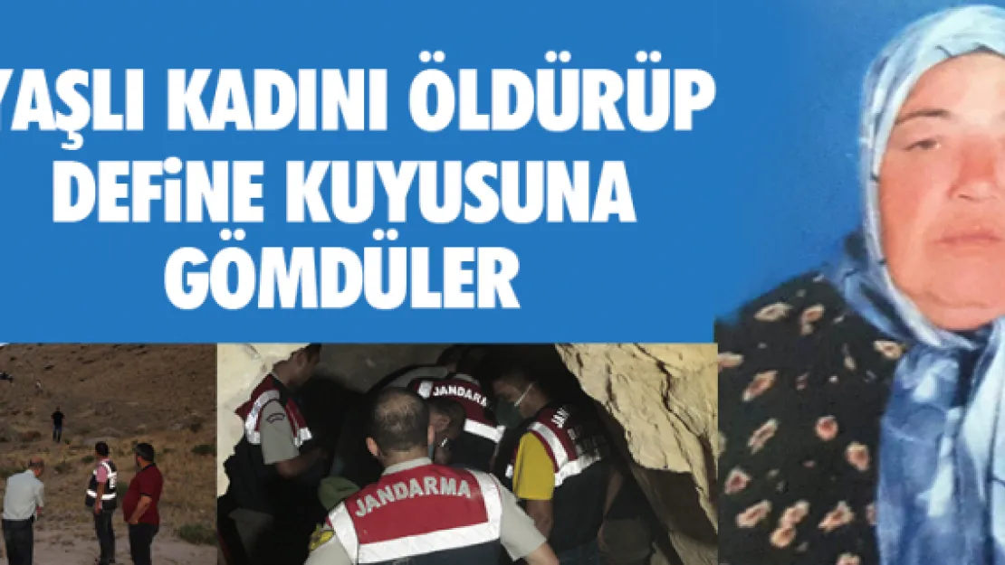 YAŞLI KADINI ÖLDÜRÜP DEFiNE KUYUSUNA GÖMDÜLER