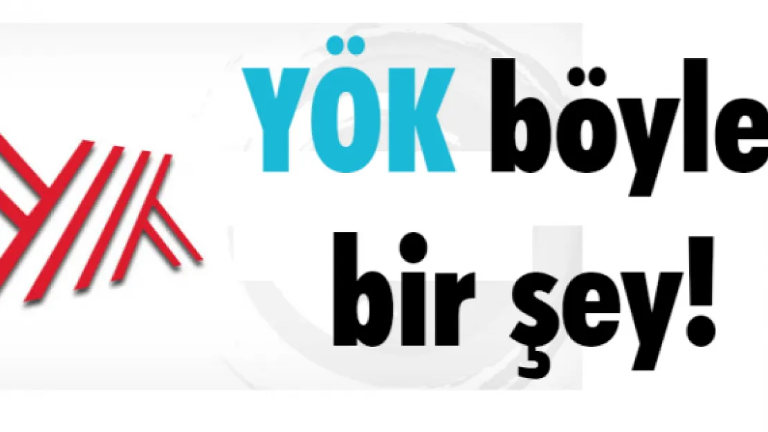 YÖK böyle bir şey!